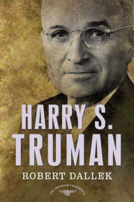 Title: Harry S. Truman (American Presidents Series), Author: Robert Dallek