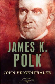 Title: James K. Polk (American Presidents Series), Author: John Seigenthaler