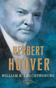 Title: Herbert Hoover (American Presidents Series), Author: William E. Leuchtenburg