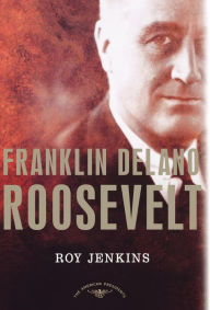 Title: Franklin Delano Roosevelt (American Presidents Series), Author: Roy Jenkins