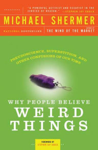Title: Why People Believe Weird Things: Pseudoscience, Superstition, and Other Confusions of Our Time, Author: Michael Shermer