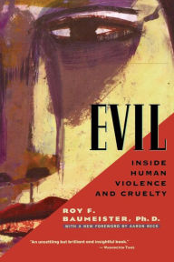 Title: Evil: Inside Human Violence and Cruelty, Author: Roy F. Baumeister Ph.D.