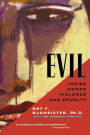 Evil: Inside Human Violence and Cruelty