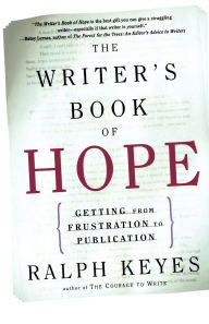 Title: The Writer's Book of Hope: Getting from Frustration to Publication, Author: Ralph Keyes