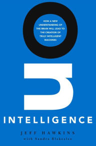 Title: On Intelligence: How a New Understanding of the Brain Will Lead to the Creation of Truly Intelligent Machines, Author: Jeff Hawkins