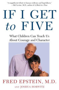 Title: If I Get to Five: What Children Can Teach Us About Courage and Character, Author: Fred Epstein