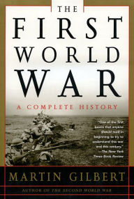 Title: The First World War: A Complete History: A Complete History, Author: Martin Gilbert