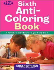 The Sixth Anti-Coloring Book: Creative Activities for Ages 6 and Up