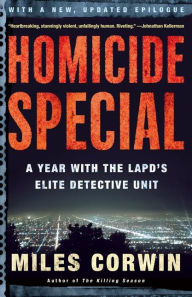Title: Homicide Special: A Year with the LAPD's Elite Detective Unit, Author: Miles Corwin