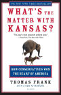 What's the Matter with Kansas?: How Conservatives Won the Heart of America