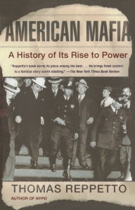 Title: American Mafia: A History of Its Rise to Power, Author: Thomas Reppetto