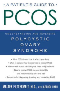 Title: A Patient's Guide to PCOS: Understanding--and Reversing--Polycystic Ovary Syndrome, Author: Walter Futterweit M.D.