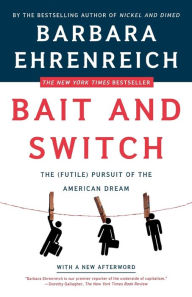 Title: Bait and Switch: The (Futile) Pursuit of the American Dream, Author: Barbara Ehrenreich