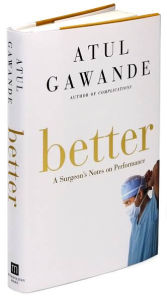 Title: Better: A Surgeon's Notes on Performance, Author: Atul Gawande