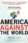 Alternative view 1 of America Against the World: How We Are Different and Why We Are Disliked