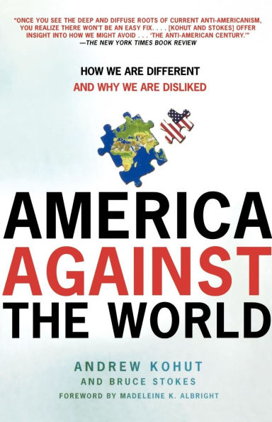America Against the World: How We Are Different and Why We Are Disliked