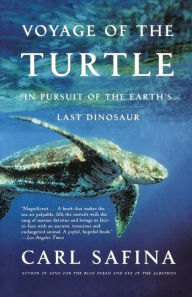 Title: Voyage of the Turtle: In Pursuit of the Earth's Last Dinosaur, Author: Carl Safina