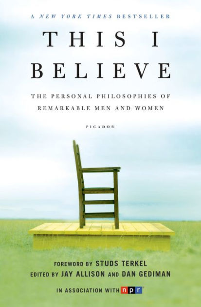 This I Believe: The Personal Philosophies of Remarkable Men and Women [Book]
