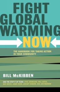 Title: Fight Global Warming Now: The Handbook for Taking Action in Your Community, Author: Bill McKibben