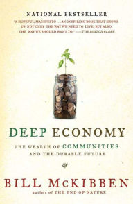 Title: Deep Economy: The Wealth of Communities and the Durable Future, Author: Bill McKibben