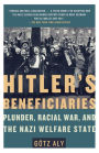 Hitler's Beneficiaries: Plunder, Racial War, and the Nazi Welfare State