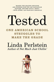 Title: Tested: One American School Struggles to Make the Grade, Author: Linda Perlstein