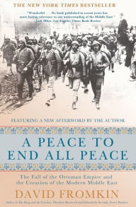 Title: A Peace to End All Peace: The Fall of the Ottoman Empire and the Creation of the Modern Middle East (20th Anniversary Edition), Author: David Fromkin