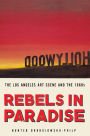 Rebels in Paradise: The Los Angeles Art Scene and the 1960s