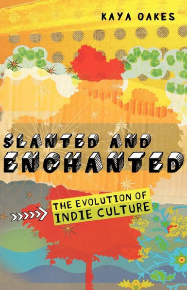 Slanted and Enchanted: The Evolution of Indie Culture