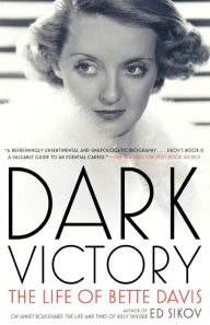 Title: Dark Victory: The Life of Bette Davis, Author: Ed Sikov