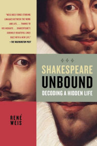 Title: Shakespeare Unbound: Decoding a Hidden Life, Author: Rene Weis
