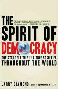 Title: The Spirit of Democracy: The Struggle to Build Free Societies Throughout the World, Author: Larry Diamond