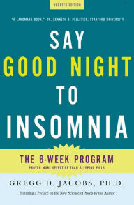 Title: Say Good Night to Insomnia: The Six-Week, Drug-Free Program Developed At Harvard Medical School, Author: Gregg D. Jacobs