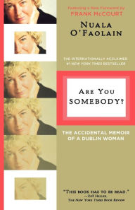 Title: Are You Somebody?: The Accidental Memoir of a Dublin Woman, Author: Nuala O'Faolain
