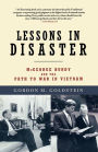 Lessons in Disaster: McGeorge Bundy and the Path to War in Vietnam