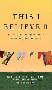 Title: This I Believe II: More Personal Philosophies of Remarkable Men and Women, Author: Jay Allison