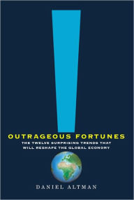 Outrageous Fortunes: The Twelve Surprising Trends That Will Reshape the Global Economy