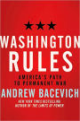 Washington Rules: America's Path to Permanent War