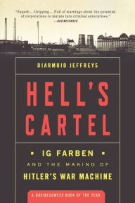 Title: Hell's Cartel: IG Farben and the Making of Hitler's War Machine, Author: Diarmuid Jeffreys