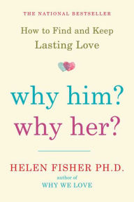Title: Why Him? Why Her?: How to Find and Keep Lasting Love, Author: Helen Fisher