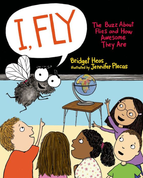 I, Fly: The Buzz About Flies and How Awesome They Are