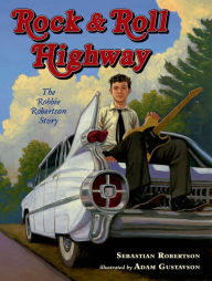 Title: Rock and Roll Highway: The Robbie Robertson Story, Author: Sebastian Robertson