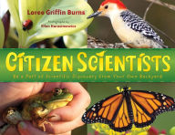 Title: Citizen Scientists: Be a Part of Scientific Discovery from Your Own Backyard, Author: Loree Griffin Burns