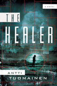 Title: The Healer: A Novel, Author: Antti Tuomainen