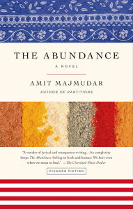 Title: The Abundance: A Novel, Author: Amit Majmudar