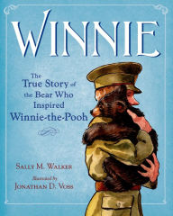 Title: Winnie: The True Story of the Bear Who Inspired Winnie-the-Pooh, Author: Sally M. Walker