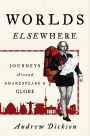 Worlds Elsewhere: Journeys Around Shakespeare's Globe