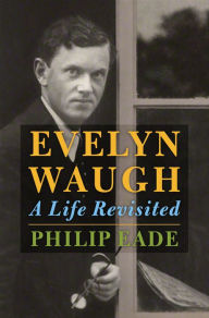 Title: Evelyn Waugh: A Life Revisited, Author: Philip Eade