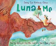 Title: Luna & Me: The True Story of a Girl Who Lived in a Tree to Save a Forest, Author: Jenny Sue Kostecki-Shaw