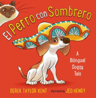 Title: El Perro con Sombrero: A Bilingual Doggy Tale, Author: Derek Taylor Kent